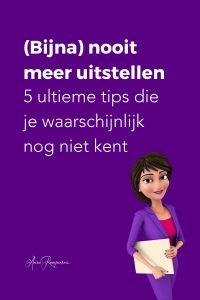 (Bijna) nooit meer uitstellen 5 ultieme tips die je waarschijnlijk nog niet kent