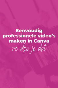 Eenvoudig professionele video’s maken met Canva: zo doe je dat!