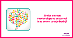 21 tips om een Facebookgroep succesvol in te zetten voor je bedrijf