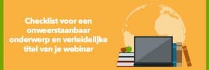 Checklist voor een onweerstaanbaar onderwerp en verleidelijke titel van je webinar