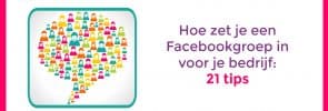 Hoe zet je een Facebookgroep in voor je bedrijf 21 tips