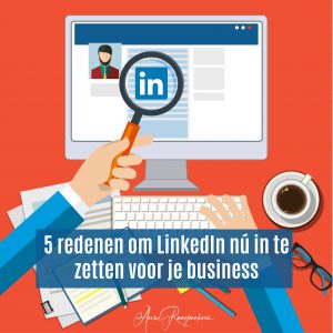 5 redenen om LinkedIn nú in te zetten voor je business