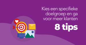 Kies een specifieke doelgroep en ga voor meer klanten 8 tips