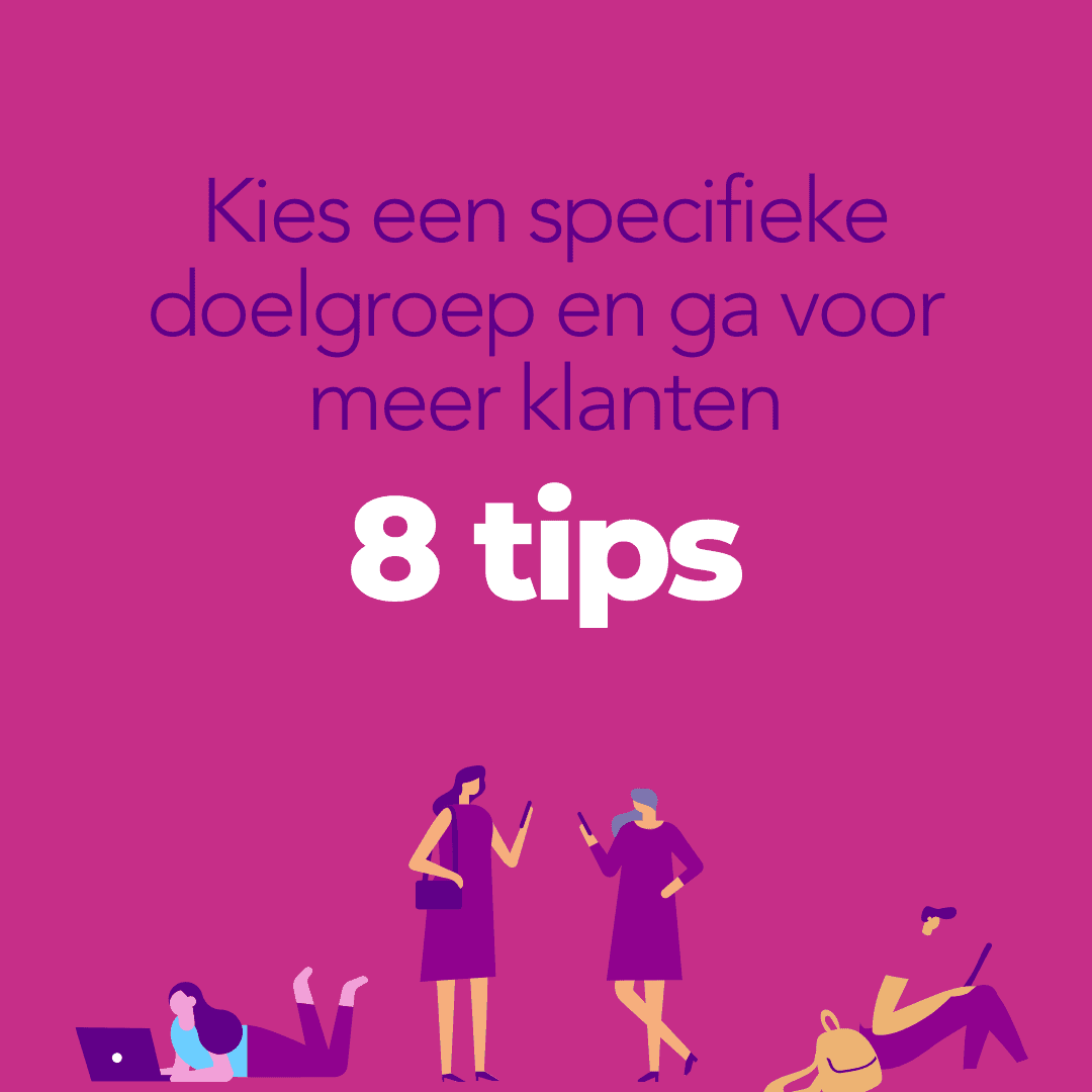 Kies een specifieke doelgroep en ga voor meer klanten 8 tips