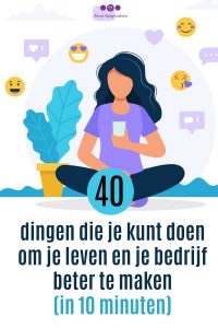 40 dingen die je kunt doen om je leven en je bedrijf beter te maken (in 10 minuten)