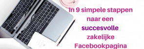In 9 simpele stappen naar een succesvolle zakelijke Facebookpagina