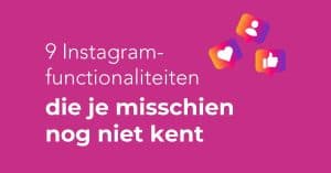 9 Instagram-functionaliteiten die je misschien nog niet kent