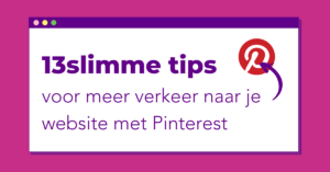 13 slimme tips voor meer verkeer naar je website met Pinterest