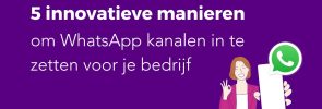 5 innovatieve manieren om WhatsApp kanalen in te zetten voor je bedrijf