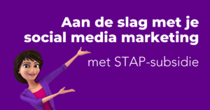 Aan de slag met je social media marketing met STAP-subsidie