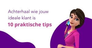 Achterhaal wie jouw ideale klant is 10 praktische tips