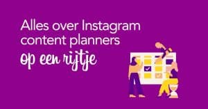 Alles over Instagram content planners op een rijtje