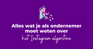 Alles wat je als ondernemer moet weten over het Instagram algoritme