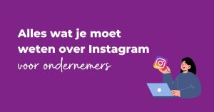 Alles wat je moet weten over Instagram voor ondernemers