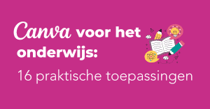 Canva voor het onderwijs 16 praktische toepassingen