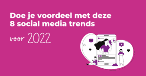 Doe je voordeel met deze 8 social media trends voor 2022