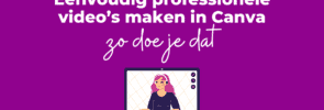 Eenvoudig professionele video’s maken met Canva: zo doe je dat!