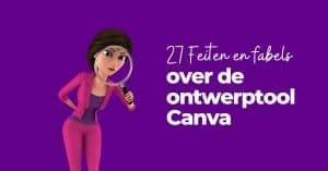 27 Feiten en fabels over de ontwerptool Canva