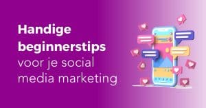 Handige beginnerstips voor je social media marketing