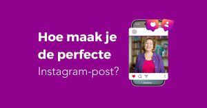 Hoe maak je de perfecte Instagram-post