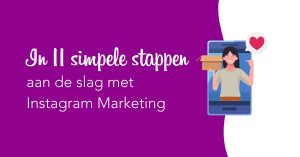 In 11 simpele stappen aan de slag met Instagram Marketing