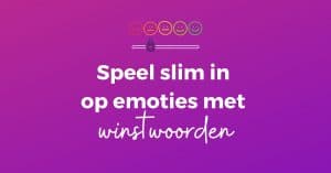 Speel slim in op emoties met winstwoorden