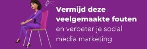 Vermijd deze veelgemaakte fouten en verbeter je social media marketing