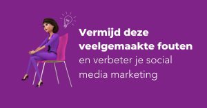 Vermijd deze veelgemaakte fouten en verbeter je social media marketing