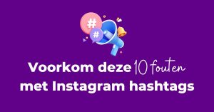 Voorkom deze 10 fouten met Instagram hashtags