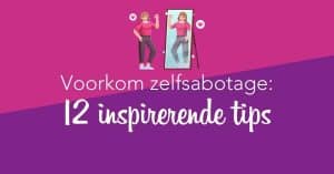 Voorkom zelfsabotage 12 tips