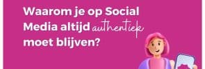 Waarom je op Social Media altijd authentiek moet blijven