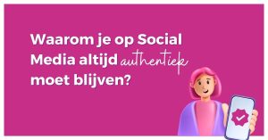 Waarom je op Social Media altijd authentiek moet blijven