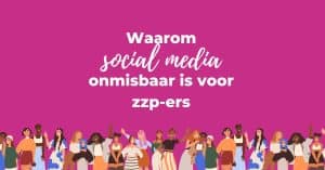 Waarom social media onmisbaar is voor zzp-ers