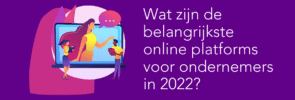 Wat zijn de belangrijkste online platforms voor ondernemers voor 2022?