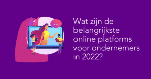 Wat zijn de belangrijkste online platforms voor ondernemers voor 2022?
