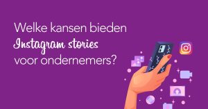 Welke kansen bieden Instagram stories voor ondernemers