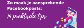 Zo maak je aansprekende Facebookposts 19 praktische tips