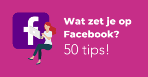 Wat zet je op Facebook? 50 tips