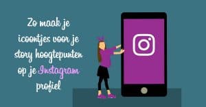 Zo maak je icoontjes voor je story hoogtepunten op je Instagram profiel