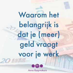 Waarom het belangrijk is dat je (meer) geld vraagt voor je werk