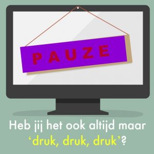 Heb jij het ook altijd maar ‘druk, druk, druk’?